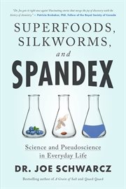 Superfoods, Silkworms, and Spandex : Science and Pseudoscience in Everyday Life cover image cdn