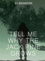 Tell Me Why the Jack Pine Grows : MG Verse cover image cdn