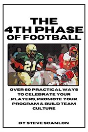 The 4th Phase of Football : Over 60 ways to build, celebrate & promote your players and team culture cover image cdn