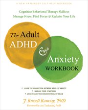 The Adult ADHD and Anxiety Workbook : Cognitive Behavioral Therapy Skills to Manage Stress, Find Focus, and Reclaim Your Life cover image cdn