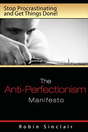 The Anti-Perfectionism Manifesto : Stop Procrastinating and Get Things Done! cover image cdn