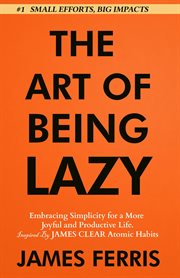 The Art of Being Lazy : Embracing Simplicity for a More Joyful and Productive Life - Small Effort, Big Impacts Inspired By J cover image cdn