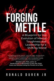 The Art of Forging Mettle : A Blueprint for the Evolution of Mental Toughness and Leadership for a Shifting World cover image cdn