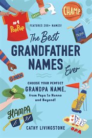 The Best Grandfather Names Ever : Choose Your Perfect Grandpa Name, from Papa to Nonno and Beyond! cover image cdn
