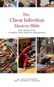 The Chest Infection Mastery Bible : Your Blueprint for Complete Chest Infection Management cover image cdn