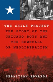 The Chile Project : The Story of the Chicago Boys and the Downfall of Neoliberalism cover image cdn