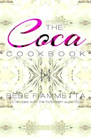 The Coca Cookbook : 35 Recipes With the Forbidden Superfood cover image cdn