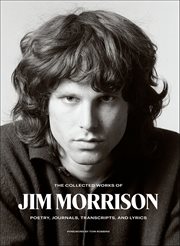The Collected Works of Jim Morrison : Poetry, Journals, Transcripts, and Lyrics cover image cdn