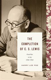 The Completion of C. S. Lewis (1945–1963) : From War to Joy. Lewis Trilogy cover image cdn