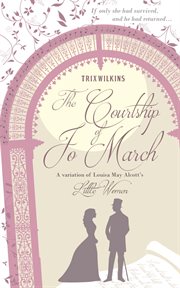 The Courtship of Jo March : A Variation of Louisa May Alcott's Little Women cover image cdn
