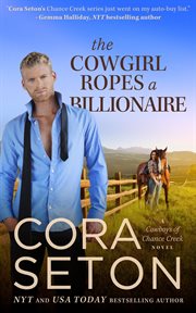 The Cowgirl Ropes a Billionaire : Cowboys of Chance Creek cover image cdn
