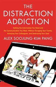 The Distraction Addiction : Getting the Information You Need and the Communication You Want, Without Enraging Your Family, Annoy cover image cdn