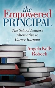The Empowered principal : the school leader's alternative to careerburnout cover image cdn