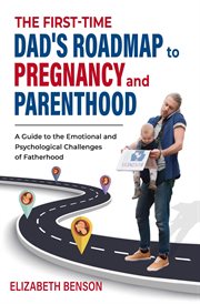 The First-Time Dad's Roadmap to Pregnancy and Parenthood : A Guide to the Emotional and Psychologi cover image cdn