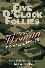 The Five O'Clock Follies : What's a Woman Doing Here, Anyway? cover image cdn