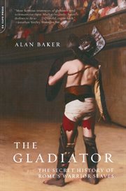 The Gladiator : The Secret History Of Rome's Warrior Slaves cover image cdn