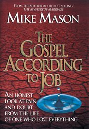 The Gospel According to Job : An Honest Look at Pain and Doubt from the Life of One Who Lost Everything cover image cdn