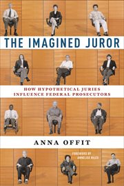 The Imagined Juror : How Hypothetical Juries Influence Federal Prosecutors cover image cdn