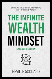 The Infinite Wealth Mindset : Unveiling The Spiritual And Mental Path To Infinite Wealth cover image cdn