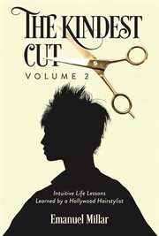 The Kindest Cut, Volume 2 : Intuitive Life Lessons Learned by a Hollywood Hairstylist cover image cdn