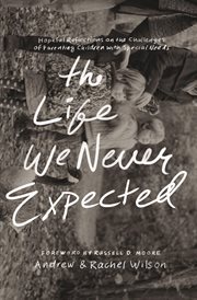 The Life We Never Expected : Hopeful Reflections on the Challenges of Parenting Children with Special Needs cover image cdn