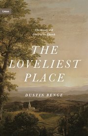 The Loveliest Place : The Beauty and Glory of the Church. Torsere cover image cdn