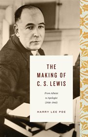 The Making of C. S. Lewis (1918–1945) : From Atheist to Apologist. Lewis Trilogy cover image cdn