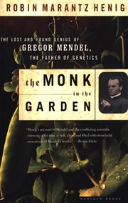 The monk in the garden : the lost and found genius of Gregor Mendel, the father of genetics cover image cdn