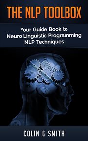The NLP ToolBox : Your Guide Book to Neuro Linguistic Programming NLP Techniques. NLP cover image cdn