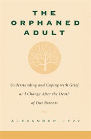 The Orphaned Adult : Understanding and Coping With Grief and Change After the Death of Our Parents cover image cdn