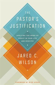 The Pastor's Justification : Applying the Work of Christ in Your Life and Ministry cover image cdn