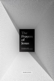 The Prayers of Jesus : Listening to and Learning from Our Savior cover image cdn