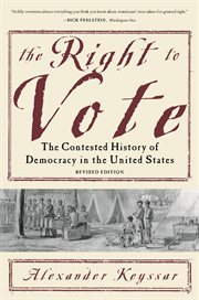 The Right to Vote : The Contested History of Democracy in the United States cover image cdn