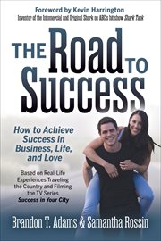 The Road to Success : How to Achieve Success in Business, Life, and Love. cover image cdn