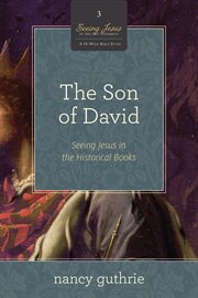 The Son of David (A 10-week Bible Study) : Seeing Jesus in the Historical Books. Seeing Jesus in the Old Testament cover image cdn