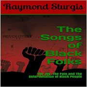 The Songs of Black Folks : The Joy, The Pain and The Determination of Black People cover image cdn