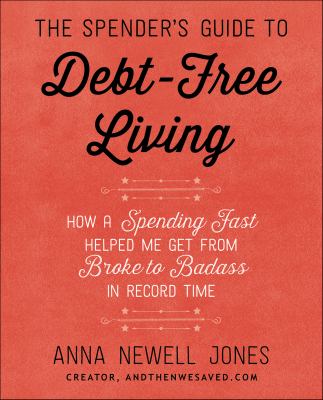The Spender's Guide to Debt-Free Living : How a Spending Fast Helped Me Get from Broke to Badass in Record Time cover image cdn