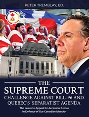 The Supreme Court Challenge Against Bill-96 and Quebec's Separatist Agenda : The Leave to Appeal for Access to Justice in Defence of Our Canadian Identity cover image cdn