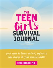 The Teen Girl's Survival Journal : Your Space to Learn, Reflect, Explore, and Take Charge of Your Mental Health cover image cdn