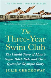 The Three-Year Swim Club : The Untold Story of Maui's Sugar Ditch Kids and Their Quest for Olympic Glory cover image cdn