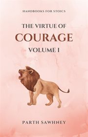 The Virtue of Courage : Volume I cover image cdn