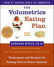 The Volumetrics Eating Plan : Techniques and Recipes for Feeling Full on Fewer Calories. Volumetrics cover image cdn