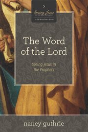 The Word of the Lord (A 10-Week Bible Study) : Seeing Jesus in the Prophets. Seeing Jesus in the Old Testament cover image cdn