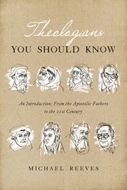 Theologians You Should Know : An Introduction: From the Apostolic Fathers to the 21st Century cover image cdn