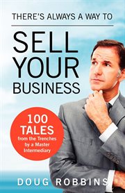 There's always a way to sell your business : 101 tales from the trenches by a master intermediary cover image cdn