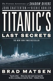Titanic's Last Secrets : The Further Adventures of Shadow Divers John Chatterton and Richie Kohler cover image cdn