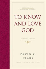 To Know and Love God : Method for Theology. Foundations of Evangelical Theology cover image cdn