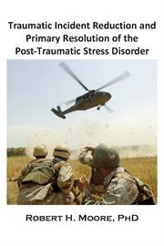 Traumatic Incident Reduction (TIR) and Primary Resolution of the Post-Traumatic Stress Disorder cover image cdn