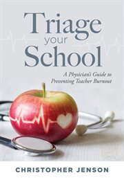 Triage Your School : A Physician's Guide to Preventing Teacher Burnout cover image cdn
