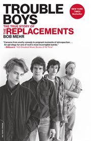 Trouble Boys : The True Story of the Replacements cover image cdn